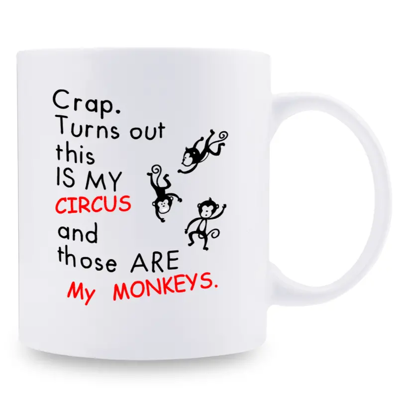 11oz Crap. Turns out this IS MY CIRCUS and those ARE My MONKEYS, Funny mug, ceramic mug, novelty coffee mug,