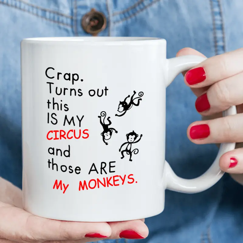 11oz Crap. Turns out this IS MY CIRCUS and those ARE My MONKEYS, Funny mug, ceramic mug, novelty coffee mug,