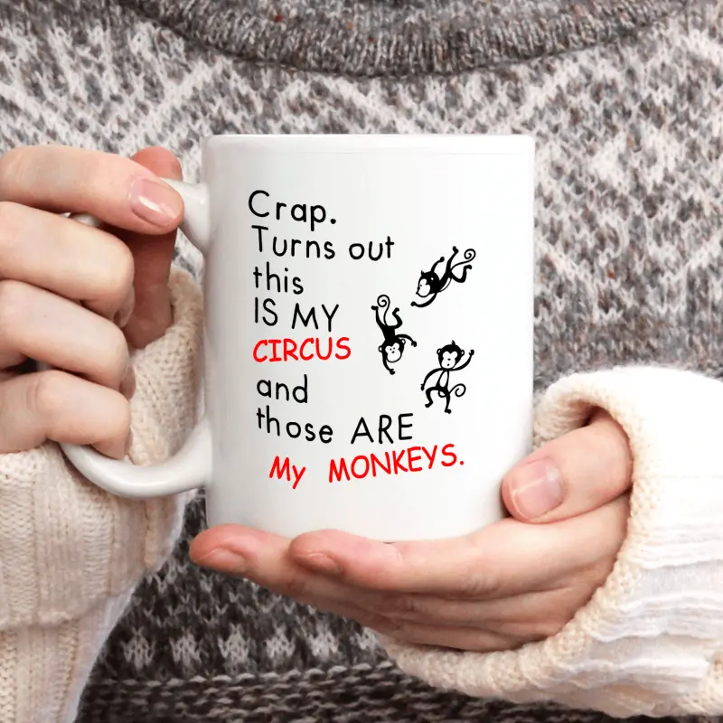 11oz Crap. Turns out this IS MY CIRCUS and those ARE My MONKEYS, Funny mug, ceramic mug, novelty coffee mug,